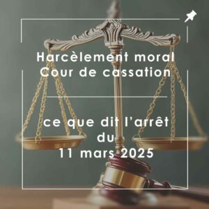 Harcèlement moral Cour de cassation : jurisprudence 2025 illustrée par la balance de la justice